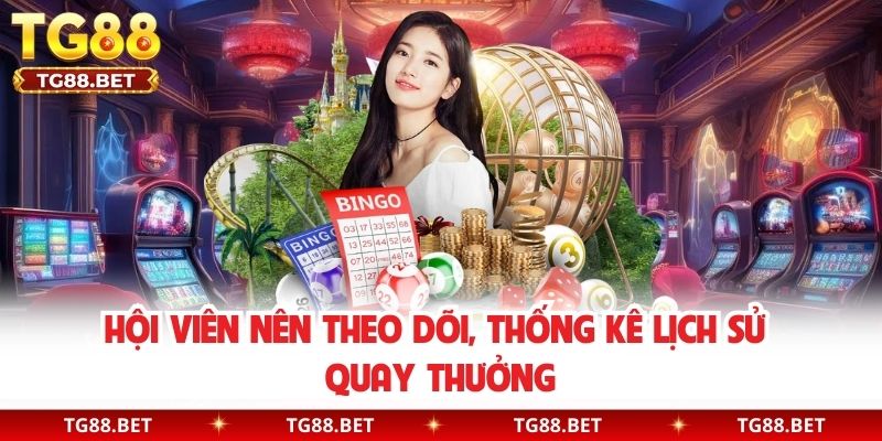 Hội viên nên theo dõi, thống kê lịch sử quay thưởng