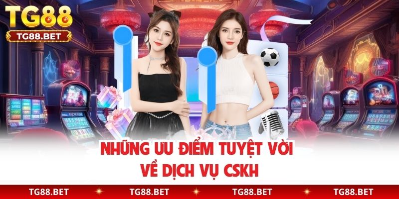 Những ưu điểm tuyệt vời về dịch vụ CSKH